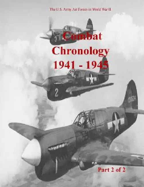 Combat Chronology 1941-1945 (Part 2 of 2) by U. S. Air Force