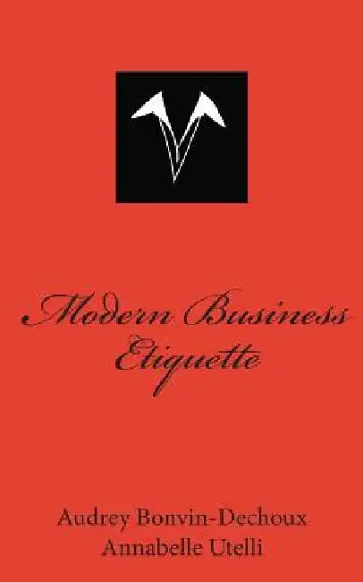 Modern Business Etiquette: What is expected of you professionally by Annabelle Utelli