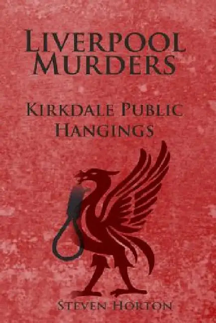 Liverpool Murders - Kirkdale Public Hangings by Steven Horton