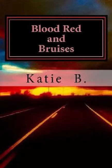 Blood Red and Bruises by Katie B