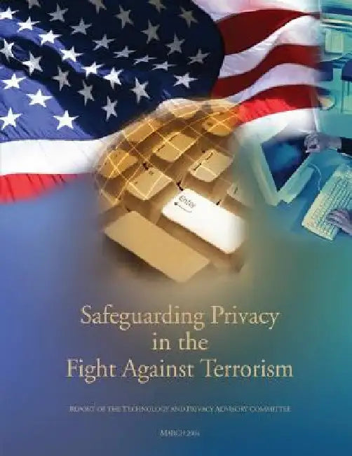 Safeguarding Privacy In The Fight Against Terrorism: The Report of the Technology and Privacy Advisory Committee by Department of Defense