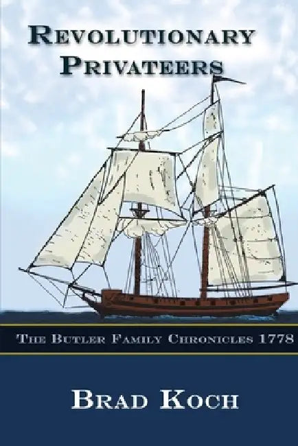 Revolutionary Privateers by Brad Koch