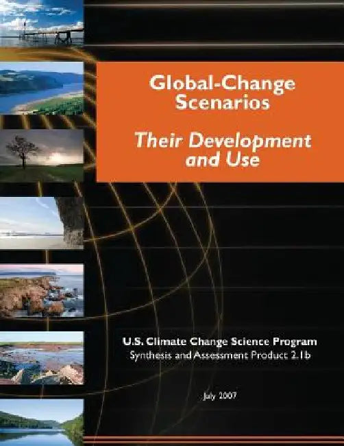 Global-Change Scenarios: Their Development and Use (SAP 2.1b) by U. S. Climate Change Science Program
