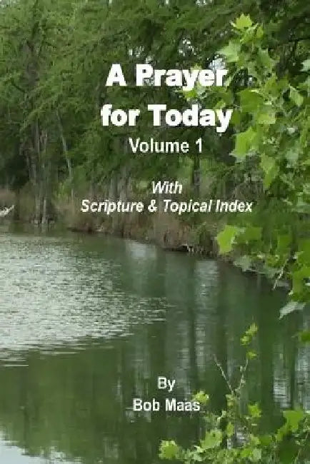 A Prayer for Today - Volume 1: A Collection of 365 Contemplative Prayers by Bob Maas