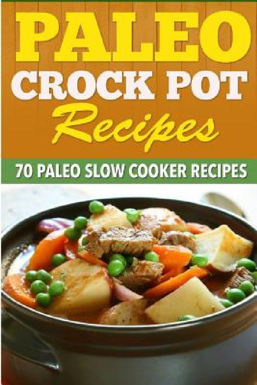 Paleo Crock Pot Recipes: 70 Paleo Slow Cooker Recipes. by Kevin L. Kerr