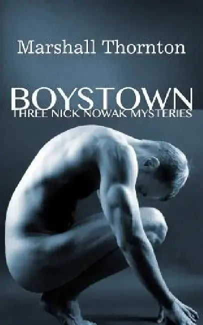 Boystown: Three Nick Nowak Mysteries by Marshall Thornton