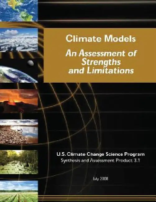 Climate Models: An Assessment of Strengths and Limitations (SAP 3.1) by U. S. Climate Change Science Program