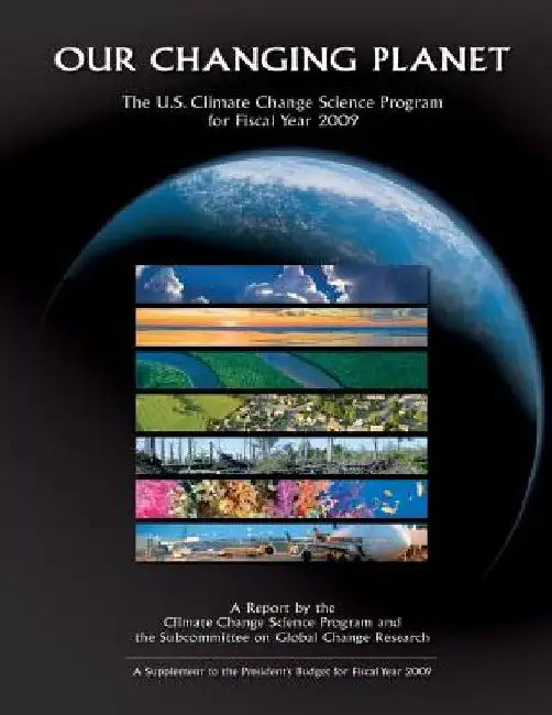 Our Changing Planet: The U.S. Climate Change Science Program for Fiscal Year 2009 by U. S. Climate Change Science Program