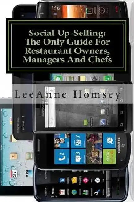 The New Art of Social Up-Selling: The Only Foh Training Guide for Restaurant Owners, Managers and Chefs: Restaurant Version by Leeanne Homsey