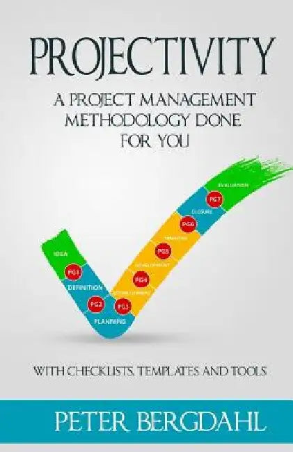 Projectivity: A Project Management Methodology Done For You by Peter Bergdahl
