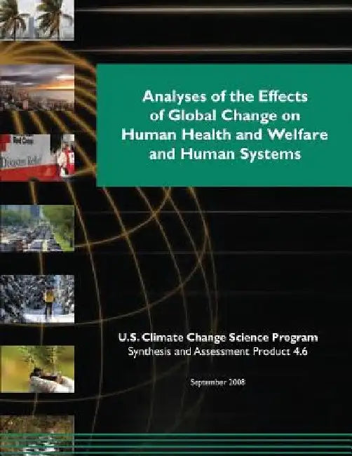 Analyses of the Effects of Global Change on Human Health and Welfare and Human Systems (SAP 4.6) by U. S. Climate Change Science Program