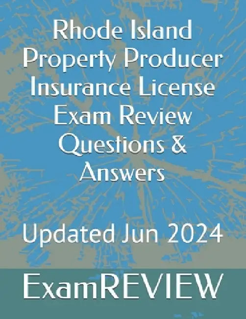 Rhode Island Property Producer Insurance License Exam Review Questions & Answers by Mike Yu
