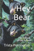 Hey Bear: The Orphans of Oak Hollow by Purrington, Trista