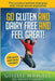 Go Gluten and Dairy Free and Feel Great!: 100 quick and easy recipes plus the science explained: causes of allergies and intolerances, diagnosis and t by Giselle Wrigley