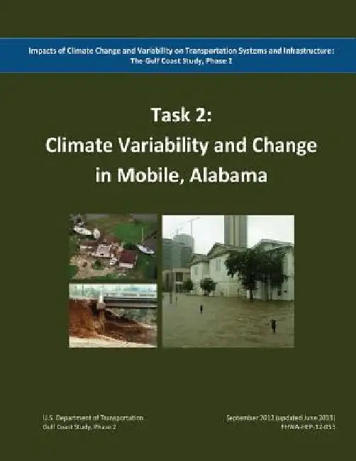 Impacts of Climate Change and Variability on Transportation Systems and Infrastructure: The Gulf Coast Study, Phase 2: Climate Variability and Change by Federal Highway Administration
