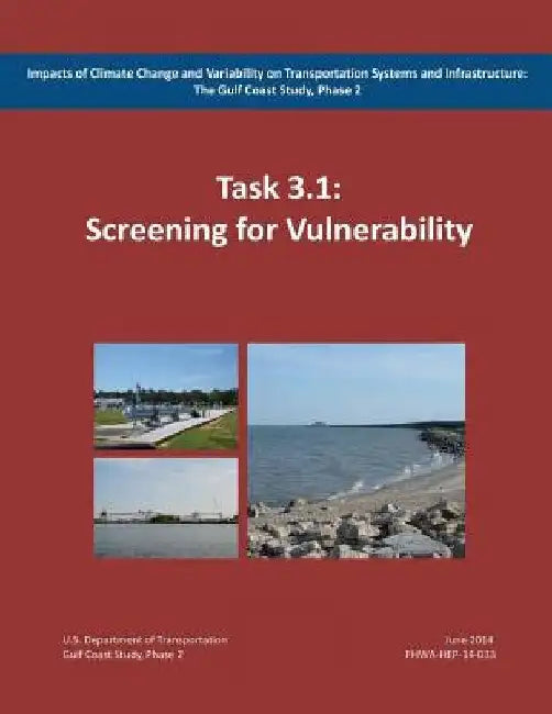 Impacts of Climate Change and Variability on Transportation Systems and Infrastructure: The Gulf Coast Study, Phase 2: Screening for Vulnerability (Ta by Federal Highway Administration