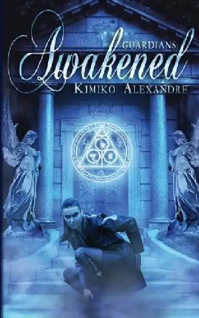 Guardians: Awakened by Kimiko Alexandre