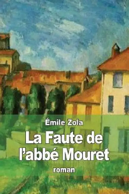 La Faute de l'abbé Mouret by Zola, Émile