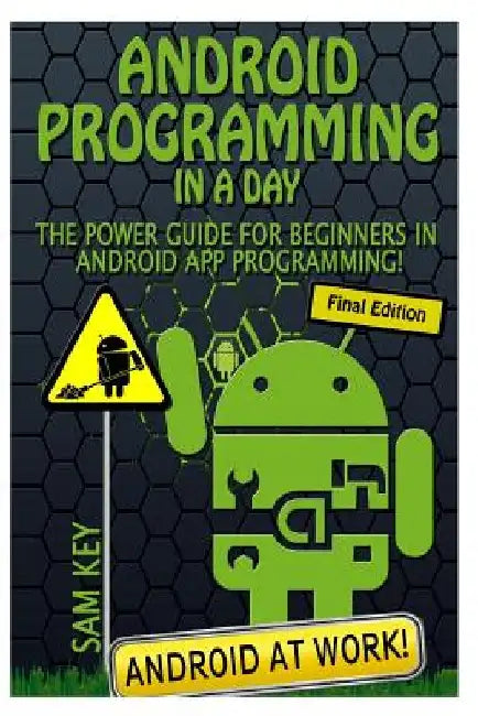 Android Programming in a Day!: The Power Guide for Beginners in Android App Programming by Sam Key