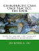 Chiropractic Cash Only Practice, The Book by Jay Korsen