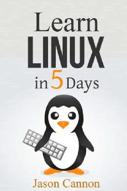 Learn Linux in 5 Days by Jason Cannon
