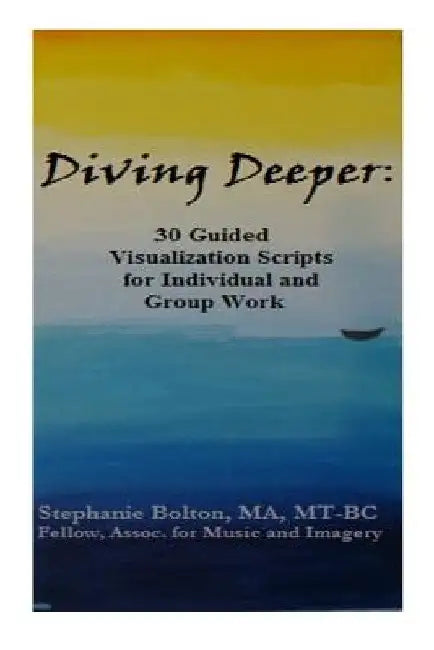 Diving Deeper: 30 Guided Visualizations for Individual and Group Work by Stephanie Swofford Bolton