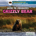 Saving the Endangered Grizzly Bear by Justine Ciovacco
