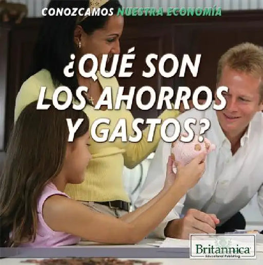 ¿Qué Son Los Ahorros Y Gastos? (What Are Saving and Spending?) by Ana Maria Garcia, Barbara Gottfried Hollander