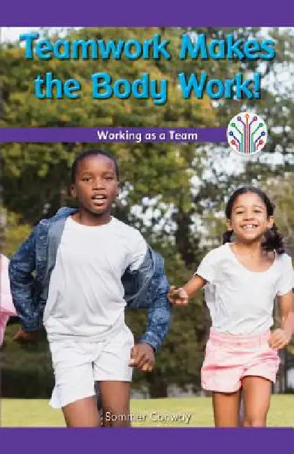 Teamwork Makes the Body Work!: Working as a Team by Sommer Conway