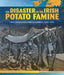 The Disaster of the Irish Potato Famine: Irish Immigrants Arrive in America (1845-1850) by Sean O'Donoghue