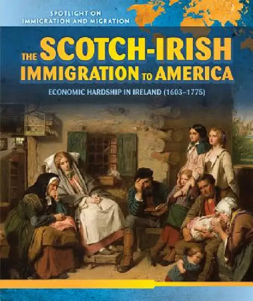 The Scotch-Irish Immigration to America: Economic Hardship in Ireland (1603-1775) by Shane Heaney