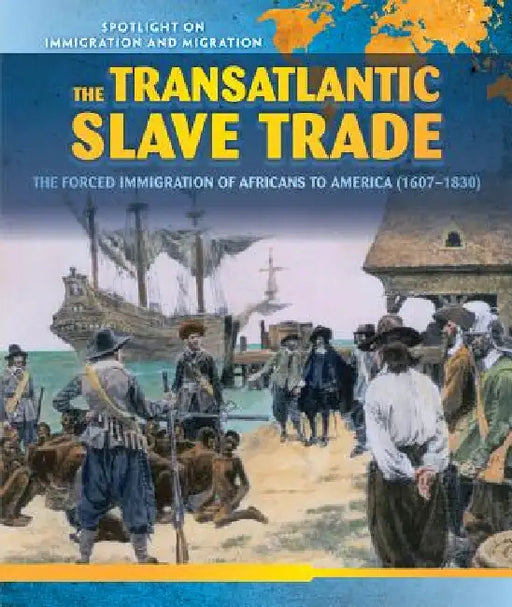 The Transatlantic Slave Trade: The Forced Migration of Africans to America (1607-1830) by Richard Alexander