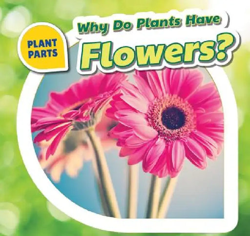 Why Do Plants Have Flowers? by Celeste Bishop