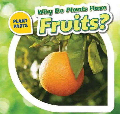 Why Do Plants Have Fruits? by Celeste Bishop
