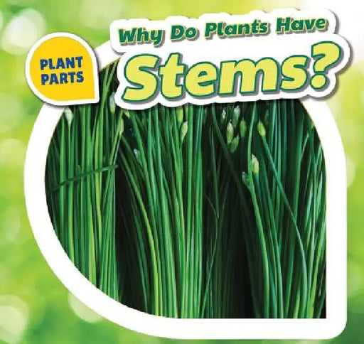 Why Do Plants Have Stems? by Celeste Bishop