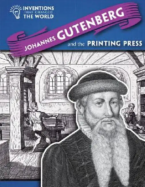Johannes Gutenberg and the Printing Press by Louise A. Spilsbury