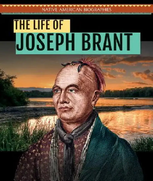 The Life of Joseph Brant by Ryan Nagelhout