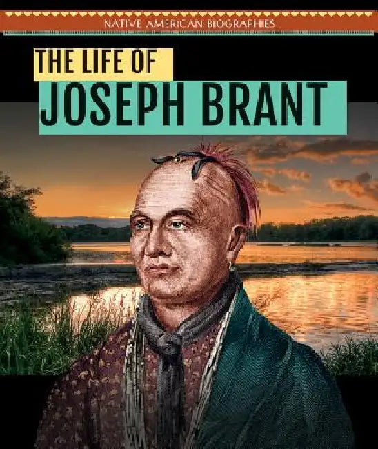 The Life of Joseph Brant by Ryan Nagelhout