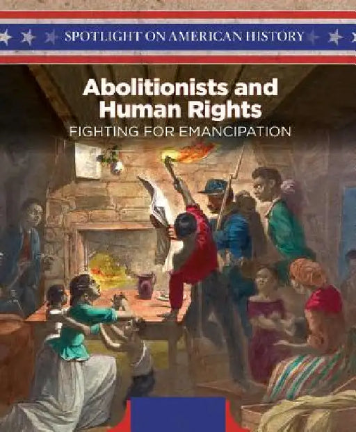 Abolitionists and Human Rights: Fighting for Emancipation by Leslie Beckett