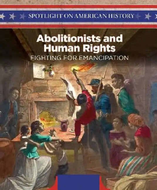 Abolitionists and Human Rights: Fighting for Emancipation by Leslie Beckett