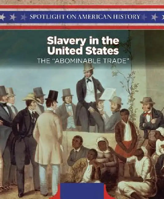 Slavery in the United States: The Abominable Trade by Whitney Hopper