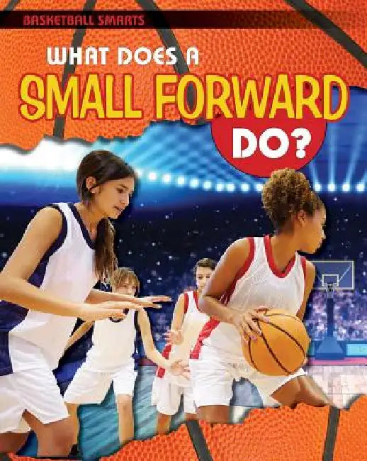 What Does a Small Forward Do? by Paul Challen
