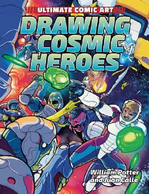 Drawing Cosmic Heroes by William Potter, Juan Calle