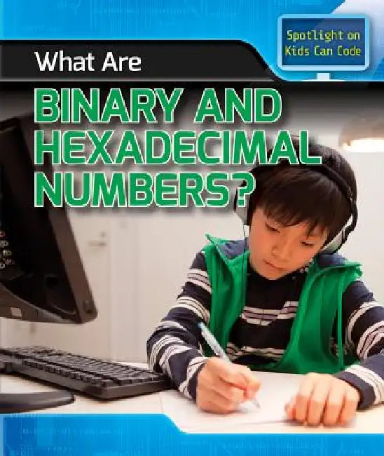 What Are Binary and Hexadecimal Numbers? by Patricia Harris Ph. D.
