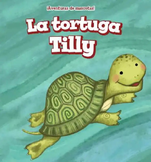 La Tortuga Tilly (Tilly the Turtle) by Jackie Heckt, Rossana Zúñiga
