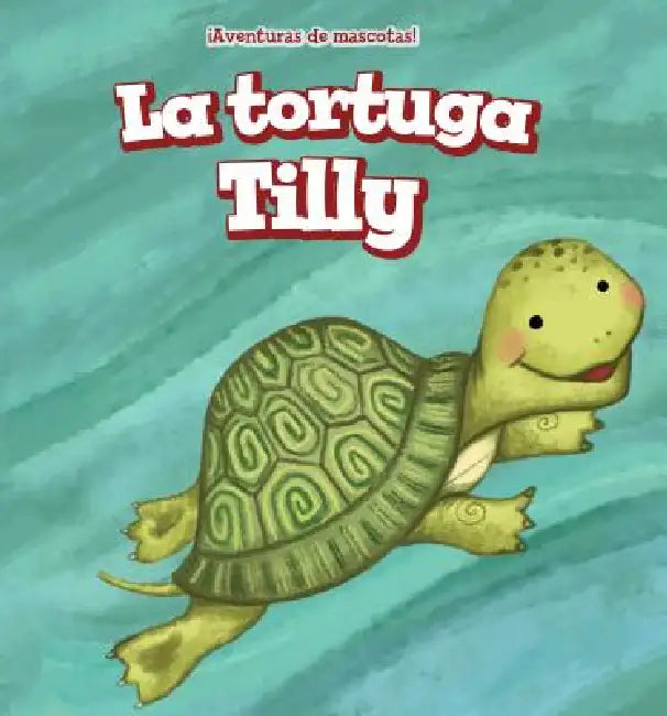 La Tortuga Tilly (Tilly the Turtle) by Jackie Heckt, Rossana Zúñiga