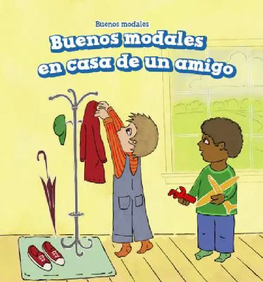 Buenos Modales En Casa de Un Amigo (Good Manners at a Friend's House) by Holly Abraham, Eida de la Vega