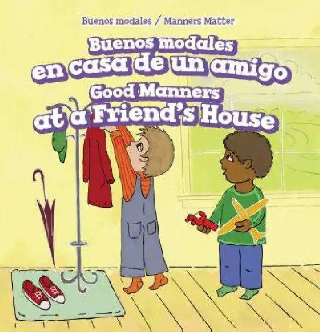 Buenos Modales En Casa de Un Amigo / Good Manners at a Friend's House by Holly Abraham, Eida de la Vega
