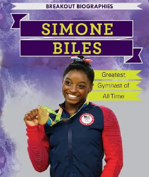 Simone Biles: Greatest Gymnast of All Time by Caitie McAneney