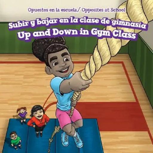 Subir Y Bajar En La Clase de Gimnasia / Up and Down in Gym Class by Erin Day, Rossana Zúñiga
